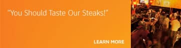 You Should Taste Our Steaks! Learn More